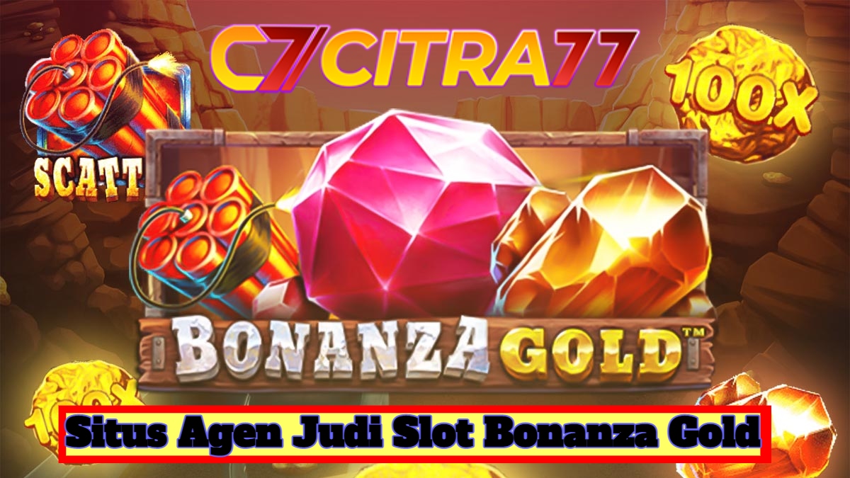 Situs Agen Judi Slot Bonanza Gold citra77